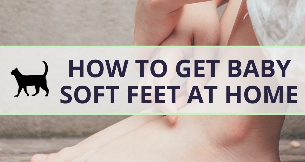 how-to-get-baby-soft-feet-at-home